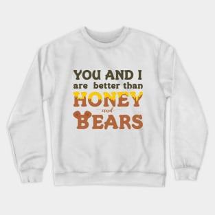 You and I Are Better Than Honey and Bears Love Song Lyrics for Valentines or Anniversary Crewneck Sweatshirt